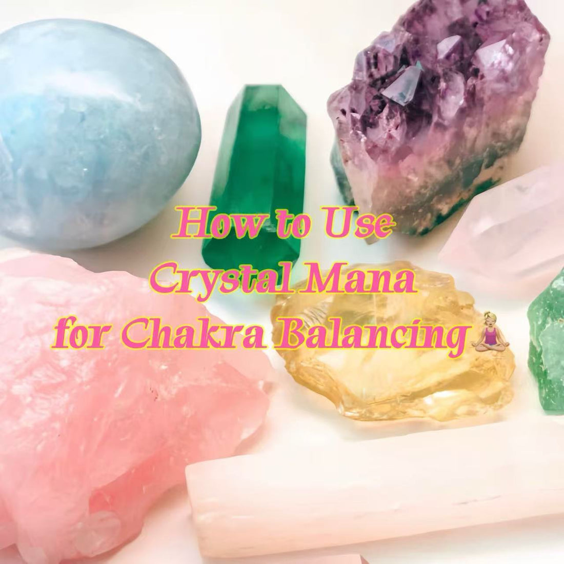 How to Use Crystal Mana for Chakra Balancing